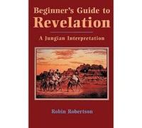 Beginner's Guide to Revelation: A Jungian Interpretation Robertson, Robin (Auteur)