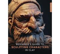 Beginner's Guide to Sculpting Characters in Clay
