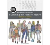 Beginners Guide to Sketching the Fashion Figure by Steinberg & Lisa Rowan College at Burlington County & USA Steinberg Lisa Rowan College at Burlington County USA (Auteur)