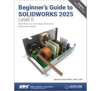 Beginner's Guide to SOLIDWORKS 2025 - Level II: Sheet Metal, Top Down Design, Weldments, Surfacing and Molds