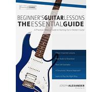 Beginner's Guitar Lessons: The Essential Guide: The Quickest Way to Learn to Play