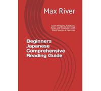 Beginners Japanese Comprehensive Reading Guide: Learn Hiragana, Katakana, Kanji, and Vocabulary with Short Stories & Exercises