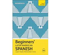Beginners’ Latin American Spanish: Learn faster. Remember more.