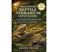 BEGINNERS REPTILE TERRARIUM SETUP GUIDE: The Complete Beginner’s Guide to Reptile Terrariums: Step-by-Step Setup, Care, Handling, and Enrichment for Healthy, Happy Reptiles.