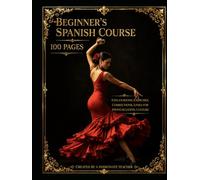 Beginner's Spanish Courses: Have you always dreamed of speaking Spanish but didn’t know where to start? This 100-pages beginner-friendly course is designed to guide you step by step .