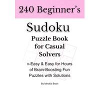 Beginner's Sudoku Puzzle Book: 240 Puzzles for Casual Solvers, v-Easy & Easy for Hours of Brain-Boosting Fun with Solutions: Perfect for New Solvers - ... Rules, Graph & extra 9x9 Empty Grids included