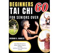 BEGINNERS TAI CHI FOR SENIORS OVER 60: Easy Daily Movements to Reduce Stiffness, Improve Flexibility, and Stay Active Without Stress or Strain