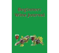 Beginners Wine Journal: Wine Log Book: Record Over 100 Wines