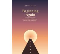 Beginning Again: A Guide to Reinventing Your Life in the Middle of It