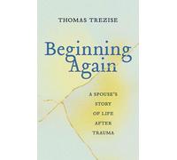 Beginning Again: A Spouse's Story of Life After Trauma