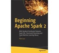Beginning Apache Spark 2 by Hien Luu Inconnu (Auteur)