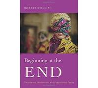 Beginning at the End: Decadence, Modernism, and Postcolonial Poetry - [Version Originale] Inconnu (Auteur)