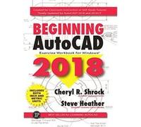Beginning AutoCAD Exercise Workbook 2018 - [Livre en VO] Cheryl R Shrock, Steve Heather (Auteur)