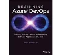 Beginning Azure DevOps by Adora Nwodo Adora Nwodo (Auteur)