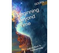 Beginning Beyond Time: Journey Back To The Beginning