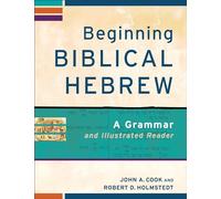 Beginning Biblical Hebrew: A Grammar And Illustrated Reader