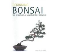Beginning Bonsai The Gentle Art of Miniature Tree Growing by Larry Student & Shirley Student Larry Student, Shirley Student (Auteur)