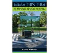 Beginning Classical Social Theory by Marcel Stoetzler Marcel Stoetzler, (Auteur)