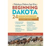 Beginning Dakota/Tokaheya Dakota Iapi Kin: 24 Language and Grammar Lessons With Glossaries