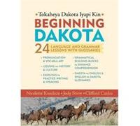 Beginning Dakota Tokaheya Dakota Iyapi Kin 24 Language amp Grammar Lessons with Glossaries by Nicolette Knudson & Jody Snow & Clifford Canku Knudson, Nicolette, Snow, Jody, Canku, Clifford (Auteur)