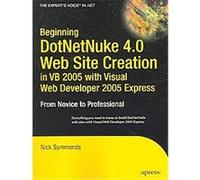 Beginning DotNetNuke 4.0 Web Site Creation, in VB 2005 With Visual Web Developer 2005 Express, Beginning: From Novice to Professional Nick Symmonds (Auteur)