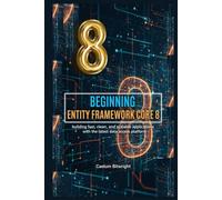 Beginning Entity Framework Core 8: Building Fast, Clean, and Scalable Applications with the Latest Data Access Platform
