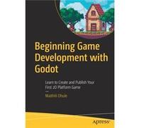 Beginning Game Development with Godot: Learn to Create and Publish Your First 2D Platform Game