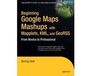 Beginning Google Maps Mashups With Mapplets, Kml and Georss, Beginning From Novice to Professional Stanley Udell (Auteur)