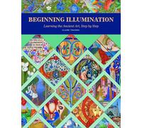 Claire Travers – Beginning Illumination – Learning the Ancient Art, Step by Step