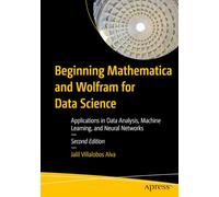 Beginning Mathematica and Wolfram for Data Science: Applications in Data Analysis, Machine Learning, and Neural Networks
