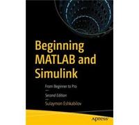 Beginning MATLAB and Simulink by Sulaymon Eshkabilov Sulaymon Eshkabilov (Auteur)