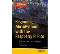 Beginning MicroPython with the Raspberry Pi Pico by Charles Bell Charles Bell (Auteur)