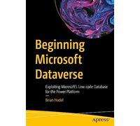 Beginning Microsoft Dataverse by Brian Hodel Brian Hodel (Auteur)