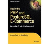 Beginning PHP And PostgreSQL E-Commerce, Beginning, from Novice to Professional Cristian Darie, Emilian Balanescu, Mihai Bucica (Auteur)