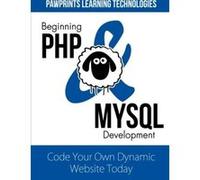 Beginning PHP & MySQL Development: Code Your Own Dynamic Website Today - [Livre en VO] Pawprints Learning Technologies (Auteur)