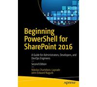 Beginning PowerShell for SharePoint 2016: A Guide for Administrators, Developers, and DevOps Engineers