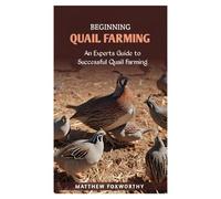 Beginning Quail Farming: An Experts Guide To Successful Quails Farming