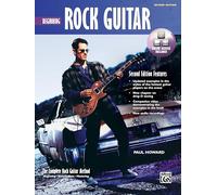 Beginning Rock Guitar: The Complete Rock Guitar Method, Beginning, Intermediate, Mastering