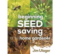 Beginning Seed Saving for the Home Gardener by James Ulager James Ulager (Auteur)