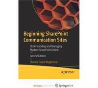 Beginning SharePoint Communication Sites Understanding and Managing Modern SharePoint Online Beginning SharePoint Communication Sites Understanding and Managing Modern SharePoint Online (Auteur)