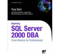 Beginning SQL Server 2000 Dba, The Expert's Voice Baya Pavliashvili, Brian Freeman, Joseph Sack, Michael Benkovich, Tony Bain (Auteur)