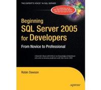Beginning SQL Server 2005 for Developers: From Novice to Professional Dewson, Robin (Auteur)