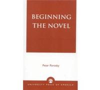 Beginning the Novel by Peter Porosky P. H. Porosky (Auteur)