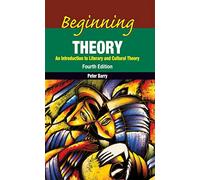 Beginning Theory : An Introduction To Literary And Cultural Theory ,4/E