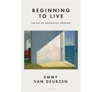 Beginning to Live The Art of Existential Freedom - Emmy van Deurzen - Penguin - ebook (ePub) - Livre