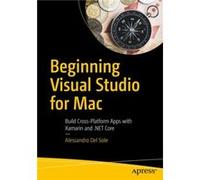 Beginning Visual Studio for Mac by Alessandro Del Sole Alessandro Del Sole, (Auteur)