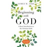 Beginning with God James W. Sire (Auteur)