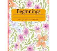 Beginnings: composition notebook new beginning l flowers l Wide Ruled notebook l Composition book wide ruled, 7.5 x 9.25, 120 Pages, For perfect gift, school, notes, students, and adult