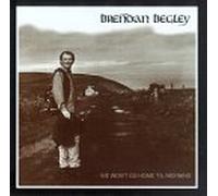 Begley, Brendan - We Won't Go Home Til Morning