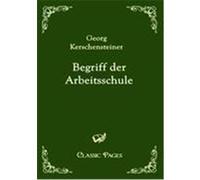 Begriff der Arbeitsschule Kerschensteiner, Georg (Auteur)